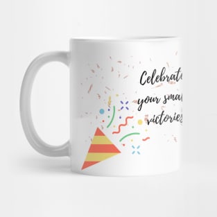 Celebrate your small victories Mug